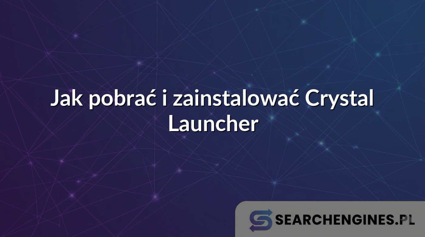 Jak pobrać i zainstalować Crystal Launcher - Searchengines.pl