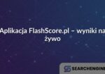 Aplikacja FlashScore.pl – wyniki na żywo