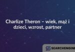 Charlize Theron – wiek, mąż i dzieci, wzrost, partner
