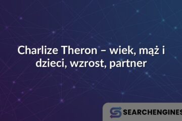 Charlize Theron – wiek, mąż i dzieci, wzrost, partner