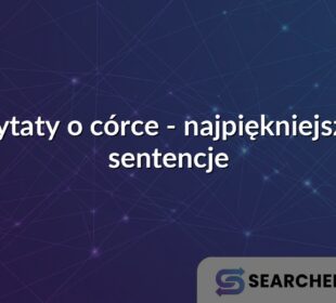 Cytaty o córce - najpiękniejsze sentencje