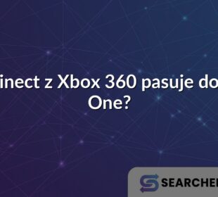 Czy Kinect z Xbox 360 pasuje do Xbox One?