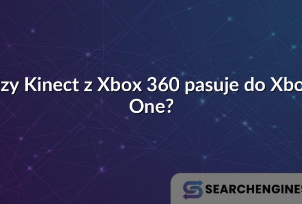 Czy Kinect z Xbox 360 pasuje do Xbox One?