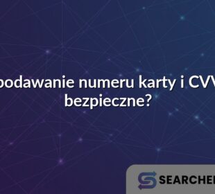Czy podawanie numeru karty i CVV jest bezpieczne?