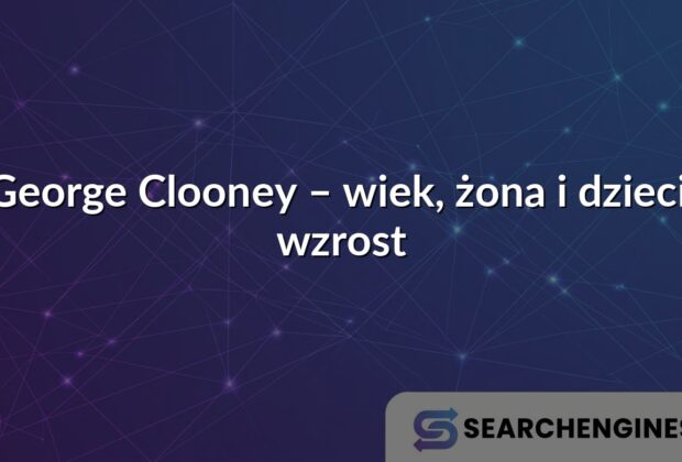 George Clooney – wiek, żona i dzieci, wzrost