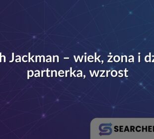 Hugh Jackman – wiek, żona i dzieci, partnerka, wzrost