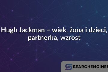 Hugh Jackman – wiek, żona i dzieci, partnerka, wzrost