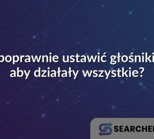 Jak poprawnie ustawić głośniki 5.1, aby działały wszystkie?
