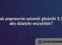 Jak poprawnie ustawić głośniki 5.1, aby działały wszystkie?