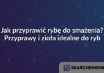 Jak przyprawić rybę do smażenia? Przyprawy i zioła idealne do ryb
