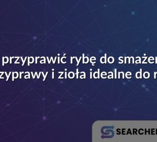 Jak przyprawić rybę do smażenia? Przyprawy i zioła idealne do ryb