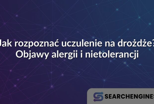 Jak rozpoznać uczulenie na drożdże? Objawy alergii i nietolerancji