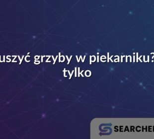 Jak suszyć grzyby w piekarniku? I nie tylko