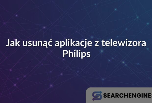 Jak usunąć aplikacje z telewizora Philips