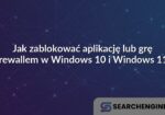 Jak zablokować aplikację lub grę firewallem w Windows 10 i Windows 11?