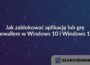 Jak zablokować aplikację lub grę firewallem w Windows 10 i Windows 11?