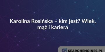 Karolina Rosińska – kim jest? Wiek, mąż i kariera