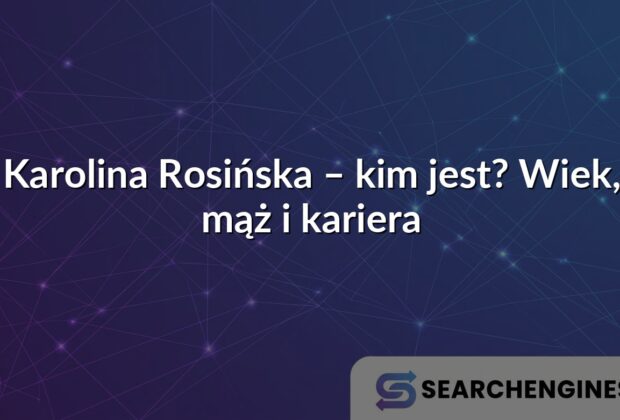 Karolina Rosińska – kim jest? Wiek, mąż i kariera