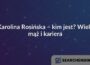 Karolina Rosińska – kim jest? Wiek, mąż i kariera