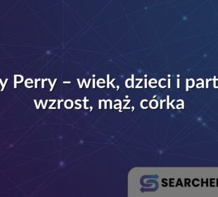 Katy Perry – wiek, dzieci i partner, wzrost, mąż, córka