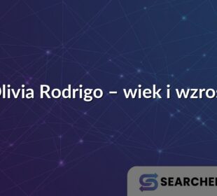 Olivia Rodrigo – wiek i wzrost