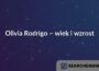 Olivia Rodrigo – wiek i wzrost