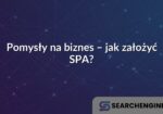 Pomysły na biznes – jak założyć SPA?