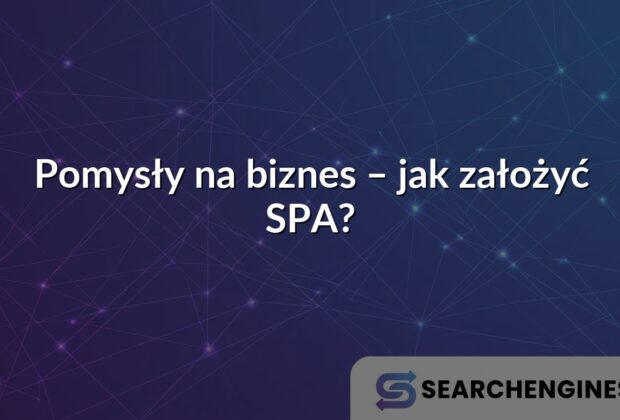 Pomysły na biznes – jak założyć SPA?