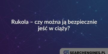 Rukola – czy można ją bezpiecznie jeść w ciąży?