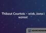 Thibaut Courtois – wiek, żona i wzrost