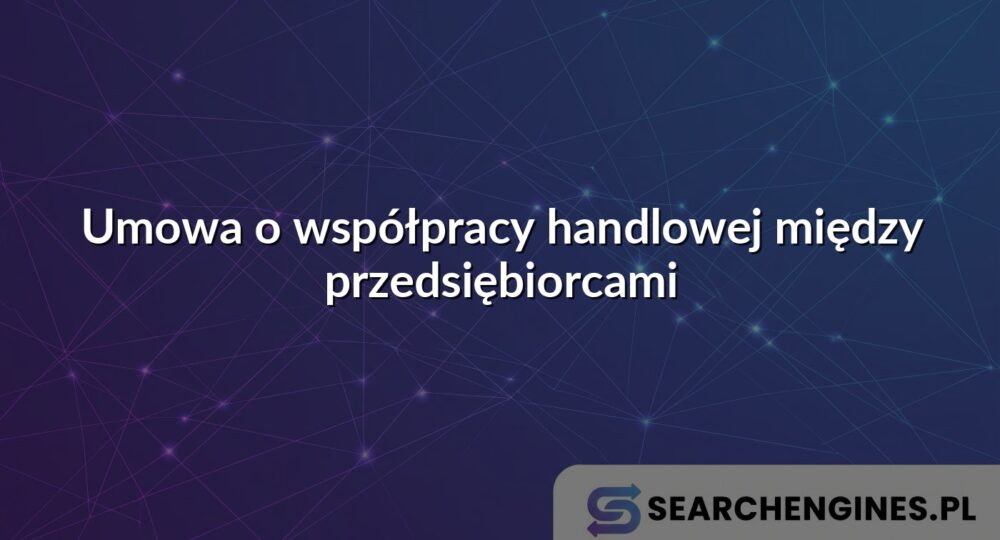 Umowa o współpracy handlowej między przedsiębiorcami