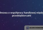 Umowa o współpracy handlowej między przedsiębiorcami