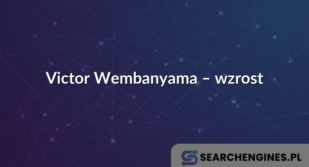 Victor Wembanyama – wzrost