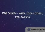 Will Smith – wiek, żona i dzieci, syn, wzrost