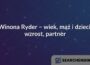 Winona Ryder – wiek, mąż i dzieci, wzrost, partner
