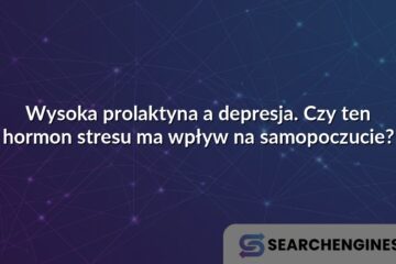 Wysoka prolaktyna a depresja. Czy ten hormon stresu ma wpływ na samopoczucie?