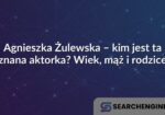 Agnieszka Żulewska – kim jest ta znana aktorka? Wiek, mąż i rodzice