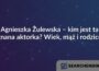 Agnieszka Żulewska – kim jest ta znana aktorka? Wiek, mąż i rodzice