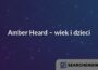 Amber Heard – wiek i dzieci