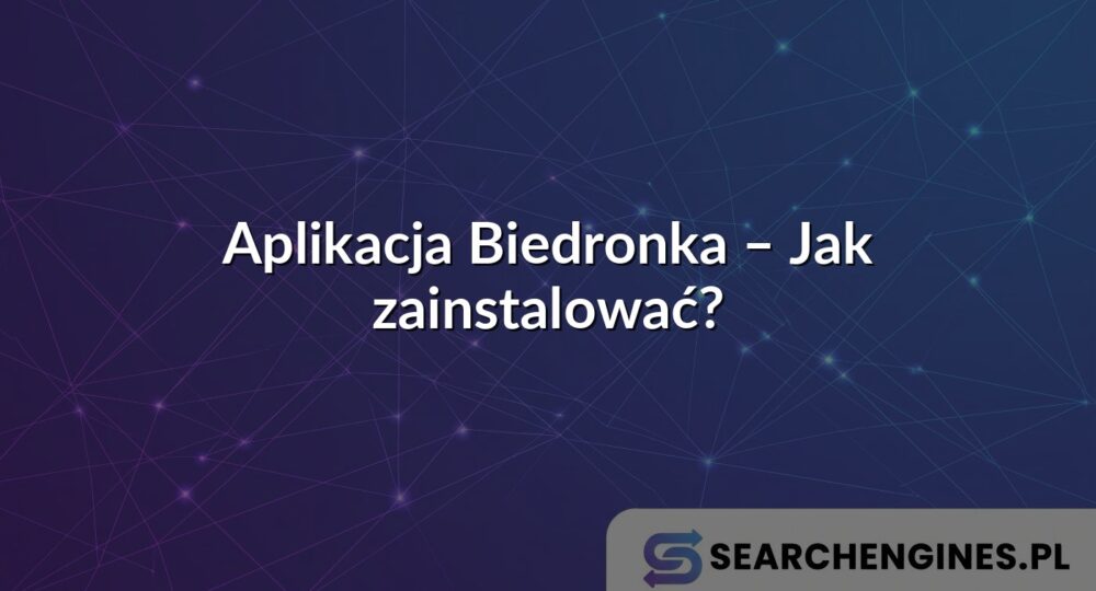 Aplikacja Biedronka – Jak zainstalować?