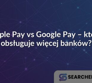 Apple Pay vs Google Pay – które obsługuje więcej banków?