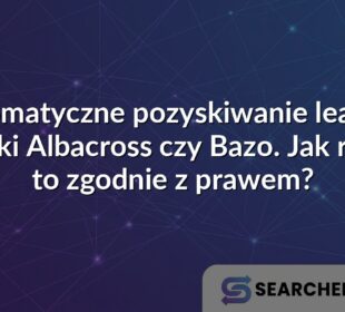 Automatyczne pozyskiwanie leadów dzięki Albacross czy Bazo. Jak robić to zgodnie z prawem?