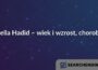 Bella Hadid – wiek i wzrost, choroba