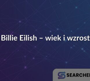 Billie Eilish – wiek i wzrost