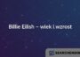 Billie Eilish – wiek i wzrost