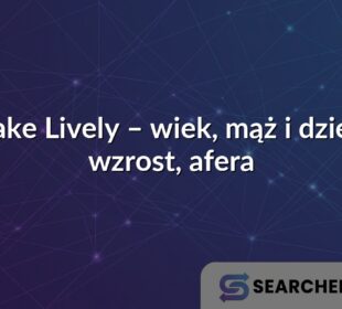 Blake Lively – wiek, mąż i dzieci, wzrost, afera