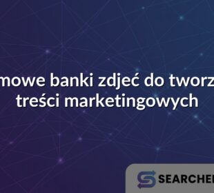 Darmowe banki zdjeć do tworzenia treści marketingowych