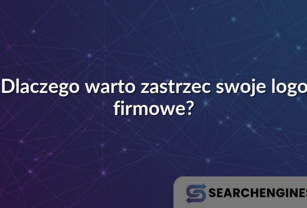 Dlaczego warto zastrzec swoje logo firmowe?