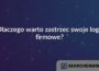 Dlaczego warto zastrzec swoje logo firmowe?