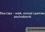 Dua Lipa – wiek, wzrost i partner, pochodzenie